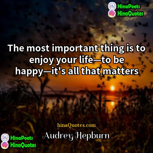 Audrey Hepburn Quotes | The most important thing is to enjoy